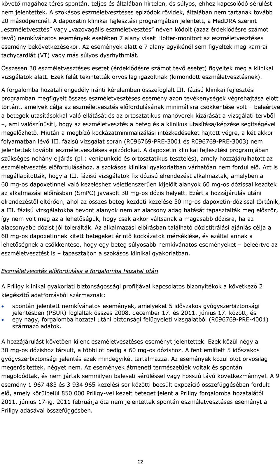 A dapoxetin klinikai fejlesztési programjában jelentett, a MedDRA szerint eszméletvesztés vagy vazovagális eszméletvesztés néven kódolt (azaz érdeklődésre számot tevő) nemkívánatos események esetében