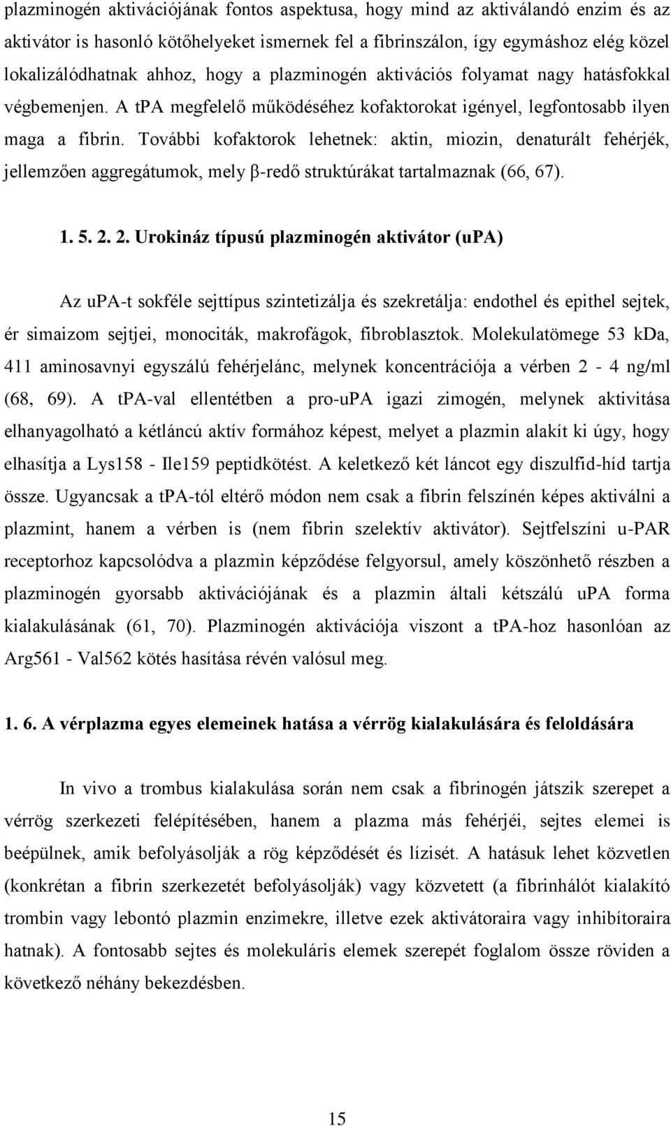 További kofaktorok lehetnek: aktin, miozin, denaturált fehérjék, jellemzően aggregátumok, mely β-redő struktúrákat tartalmaznak (66, 67). 1. 5. 2.