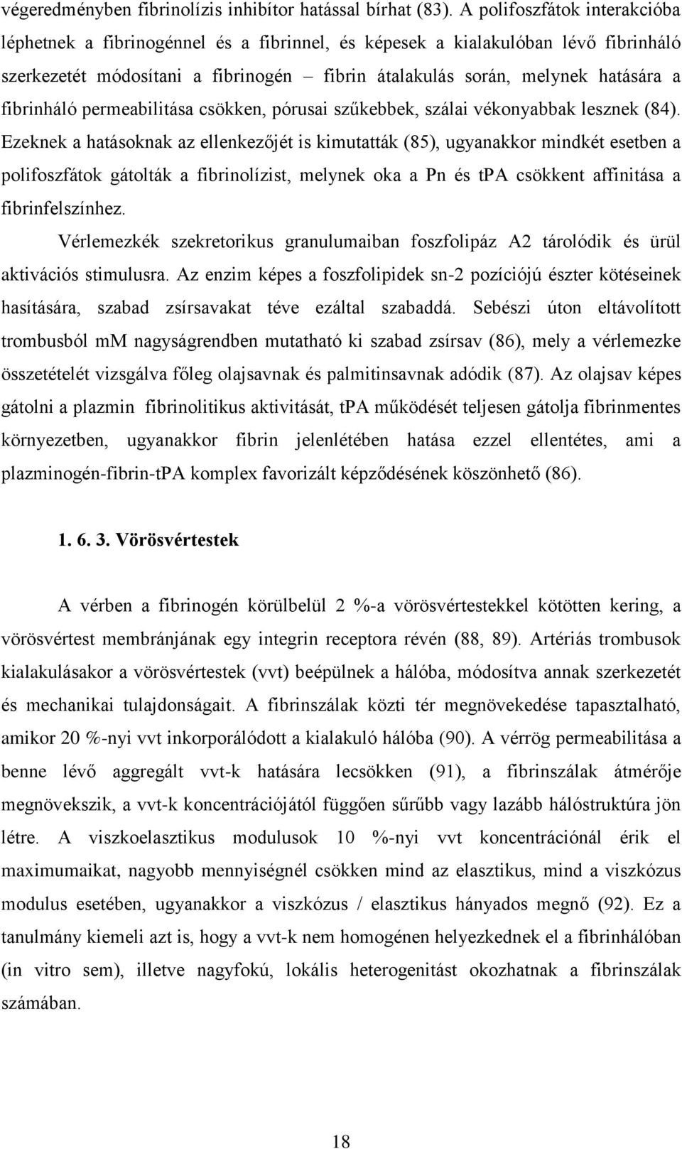 fibrinháló permeabilitása csökken, pórusai szűkebbek, szálai vékonyabbak lesznek (84).