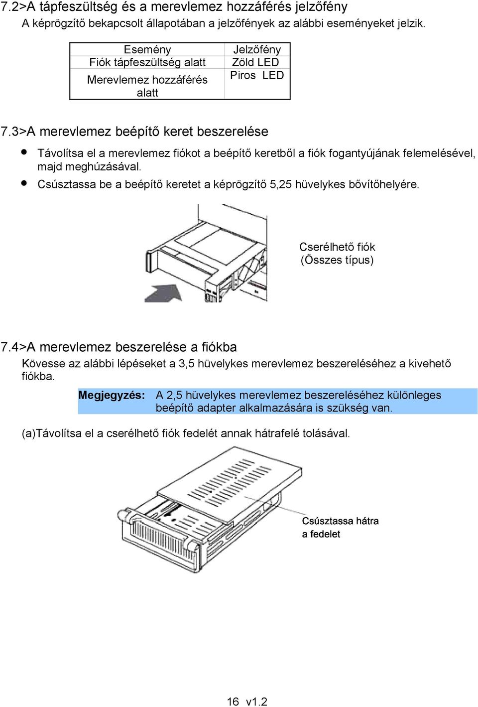 3>A merevlemez beépítő keret beszerelése Távolítsa el a merevlemez fiókot a beépítő keretből a fiók fogantyújának felemelésével, majd meghúzásával.