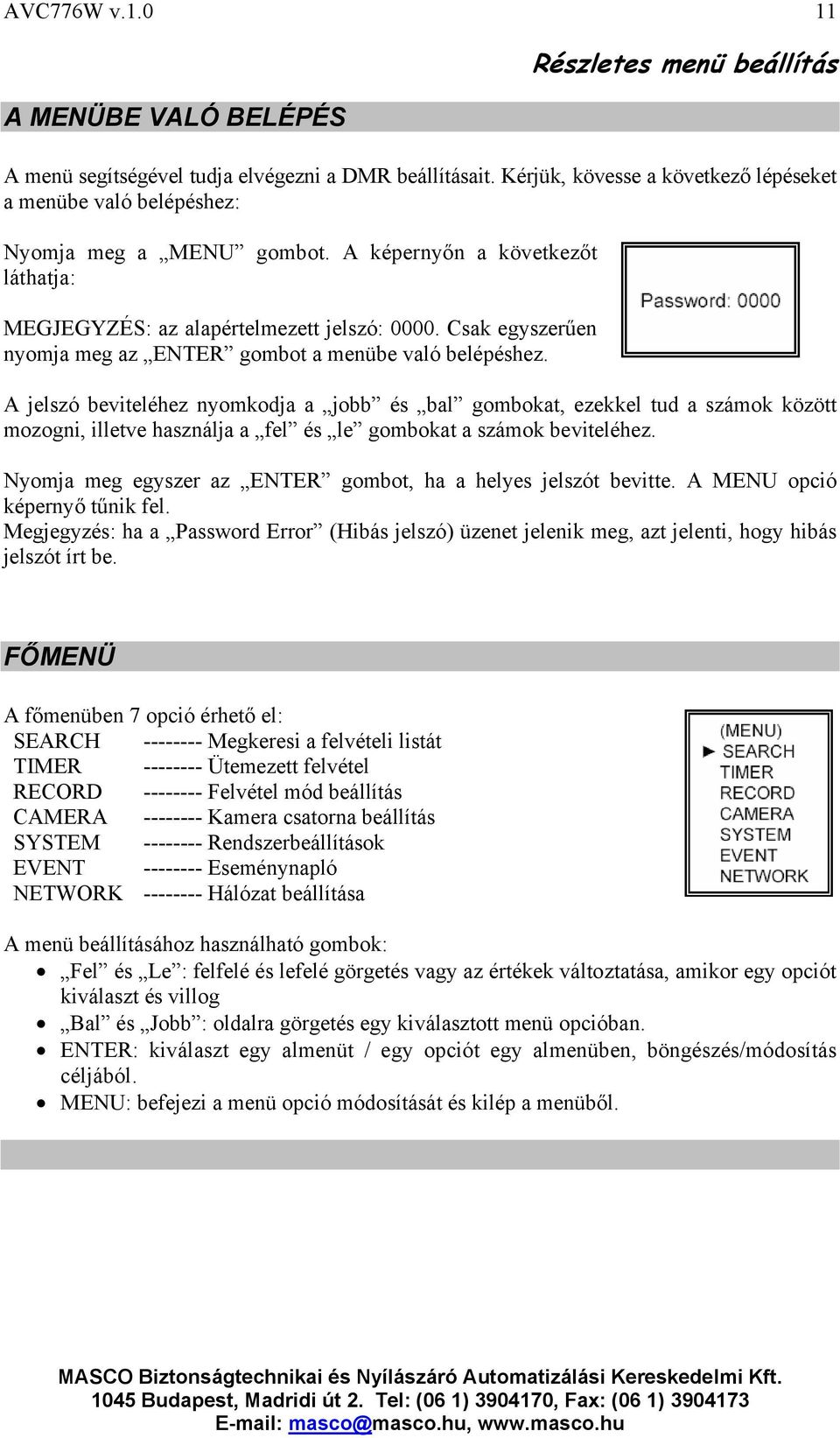 Csak egyszerűen nyomja meg az ENTER gombot a menübe való belépéshez.