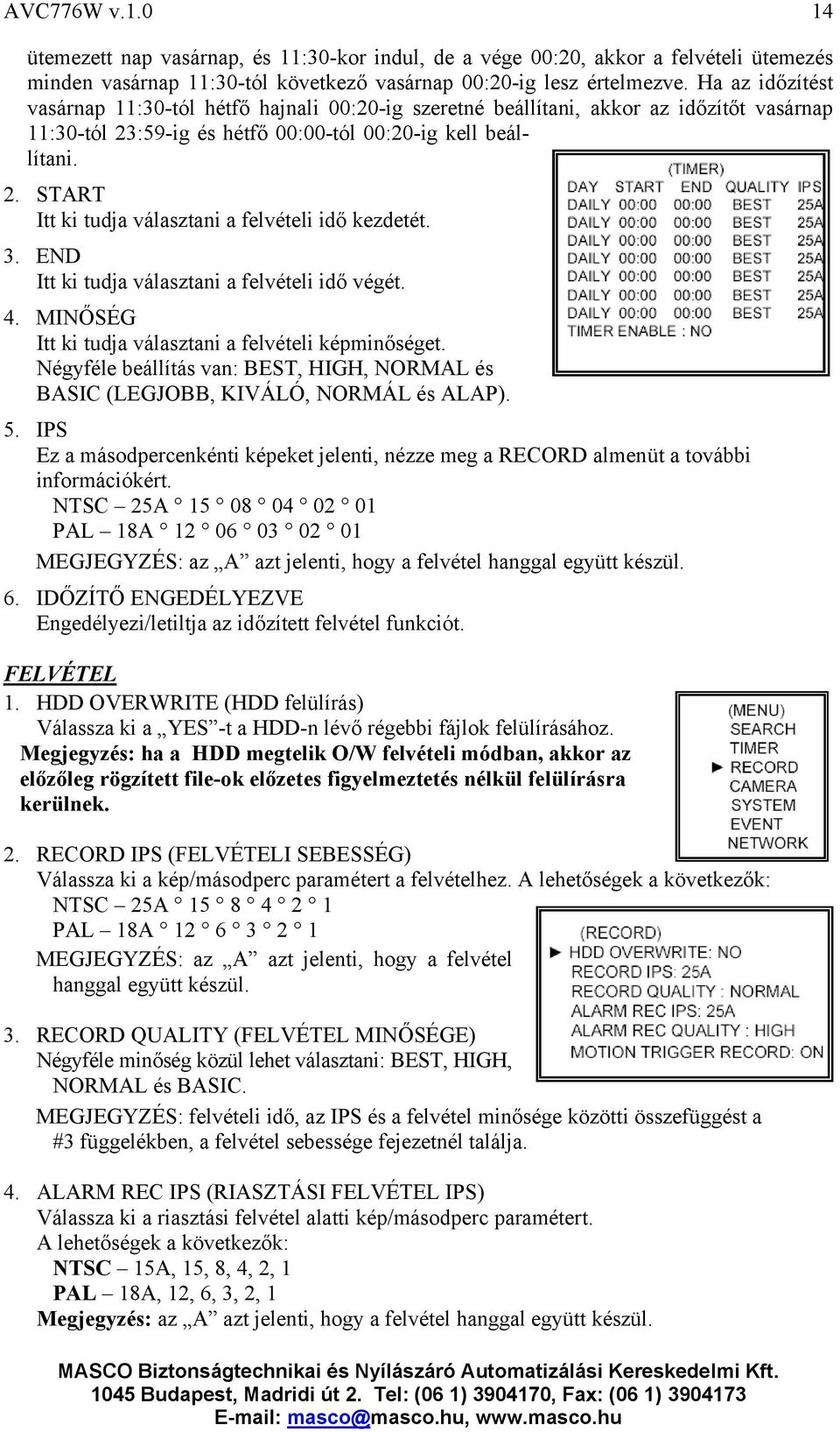 3. END Itt ki tudja választani a felvételi idő végét. 4. MINŐSÉG Itt ki tudja választani a felvételi képminőséget.