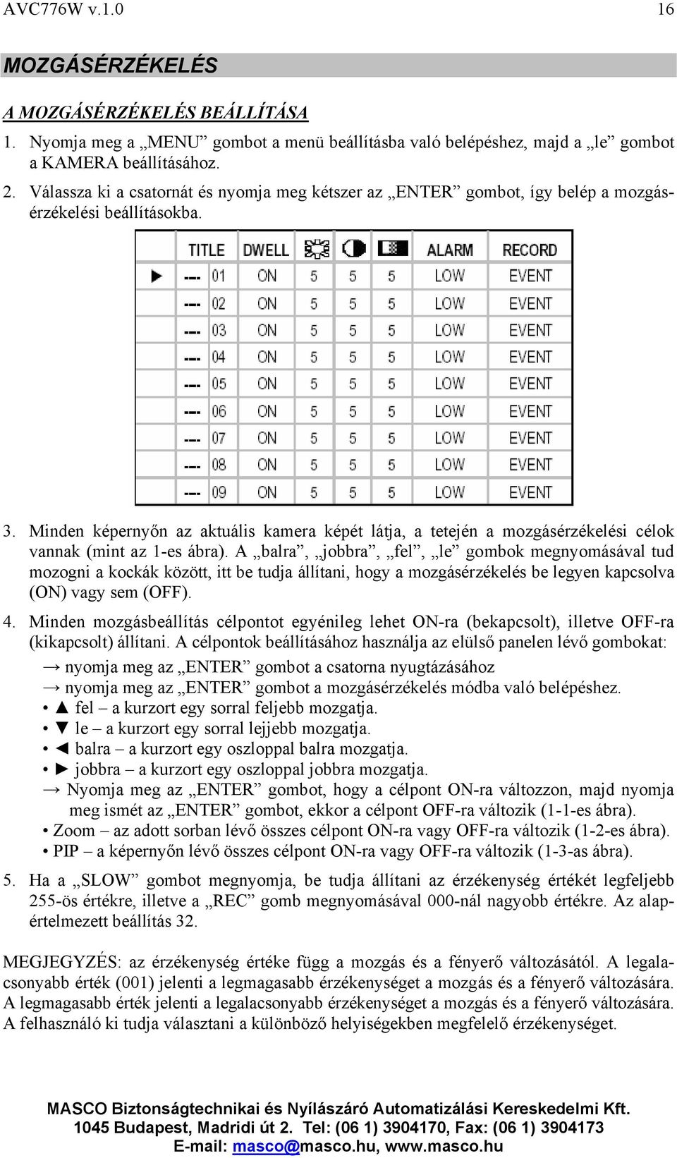 Minden képernyőn az aktuális kamera képét látja, a tetején a mozgásérzékelési célok vannak (mint az 1-es ábra).