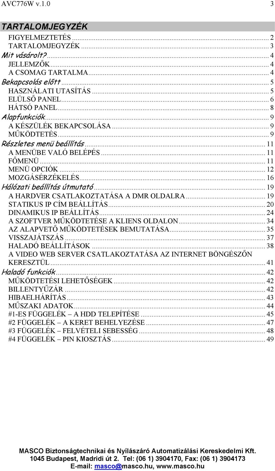 .. 16 Hálózati beállítás útmutató... 19 A HARDVER CSATLAKOZTATÁSA A DMR OLDALRA... 19 STATIKUS IP CÍM BEÁLLÍTÁS... 20 DINAMIKUS IP BEÁLLÍTÁS... 24 A SZOFTVER MŰKÖDTETÉSE A KLIENS OLDALON.