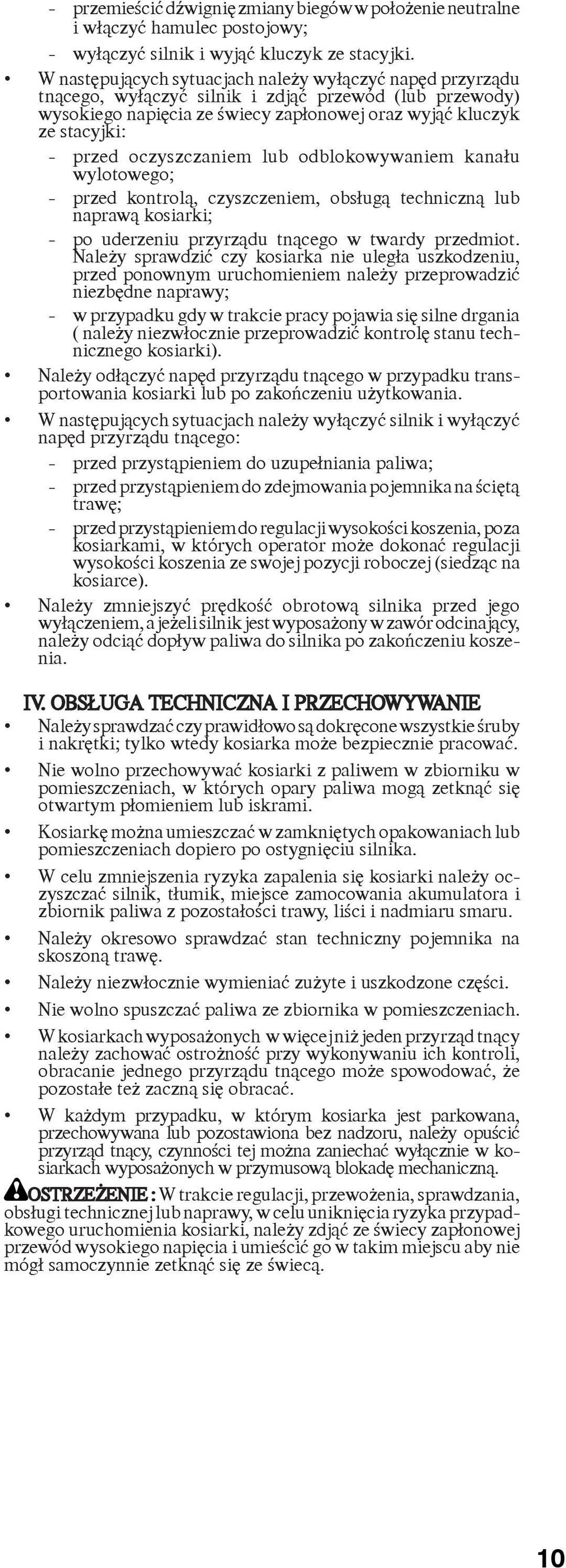 oczyszczaniem lub odblokowywaniem kana³u wylotowego; - przed kontrol¹, czyszczeniem, obs³ug¹ techniczn¹ lub napraw¹ kosiarki; - po uderzeniu przyrz¹du tn¹cego w twardy przedmiot.