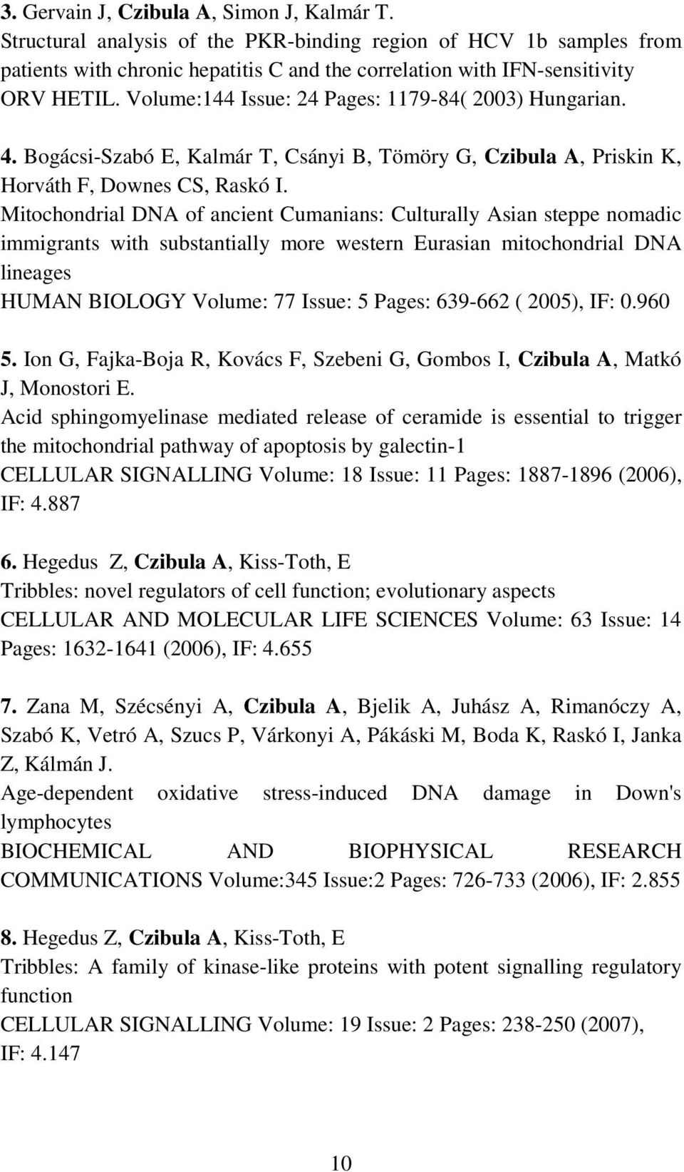 Mitochondrial DNA of ancient Cumanians: Culturally Asian steppe nomadic immigrants with substantially more western Eurasian mitochondrial DNA lineages HUMAN BIOLOGY Volume: 77 Issue: 5 Pages: 639-662