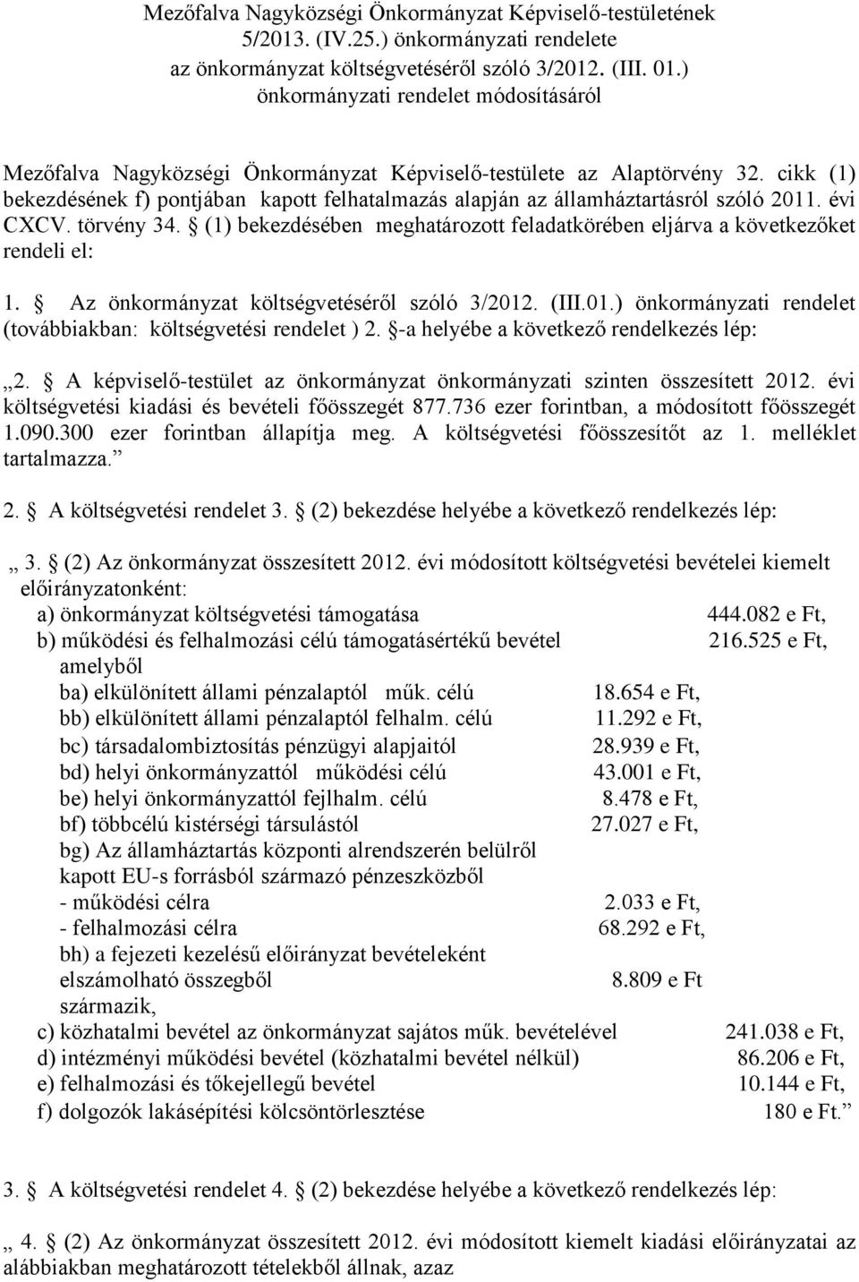 cikk (1) bekezdésének f) pontjában kapott felhatalmazás alapján az államháztartásról szóló 2011. évi CXCV. törvény 34.