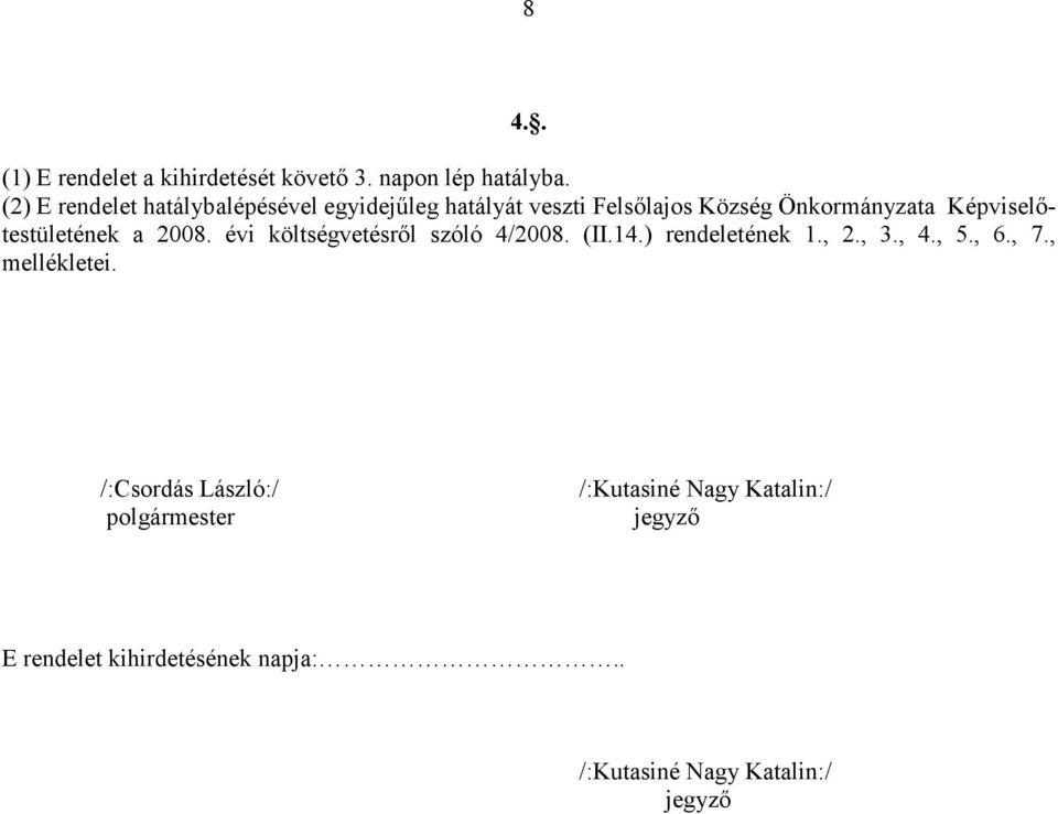 Képviselőtestületének a 2008. évi költségvetésről szóló 4/2008. (II.14.) rendeletének 1., 2., 3., 4., 5.