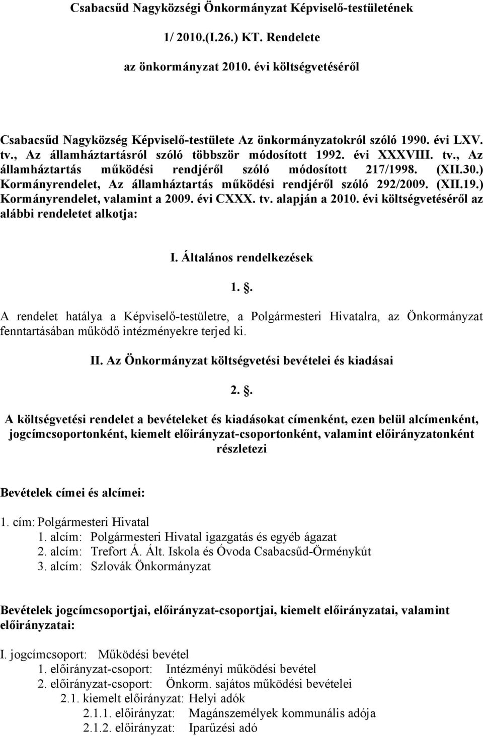 (XII.30.) Kormányrendelet, Az államháztartás működési rendjéről szóló 292/2009. (XII.19.) Kormányrendelet, valamint a 2009. évi CXXX. tv. alapján a 2010.