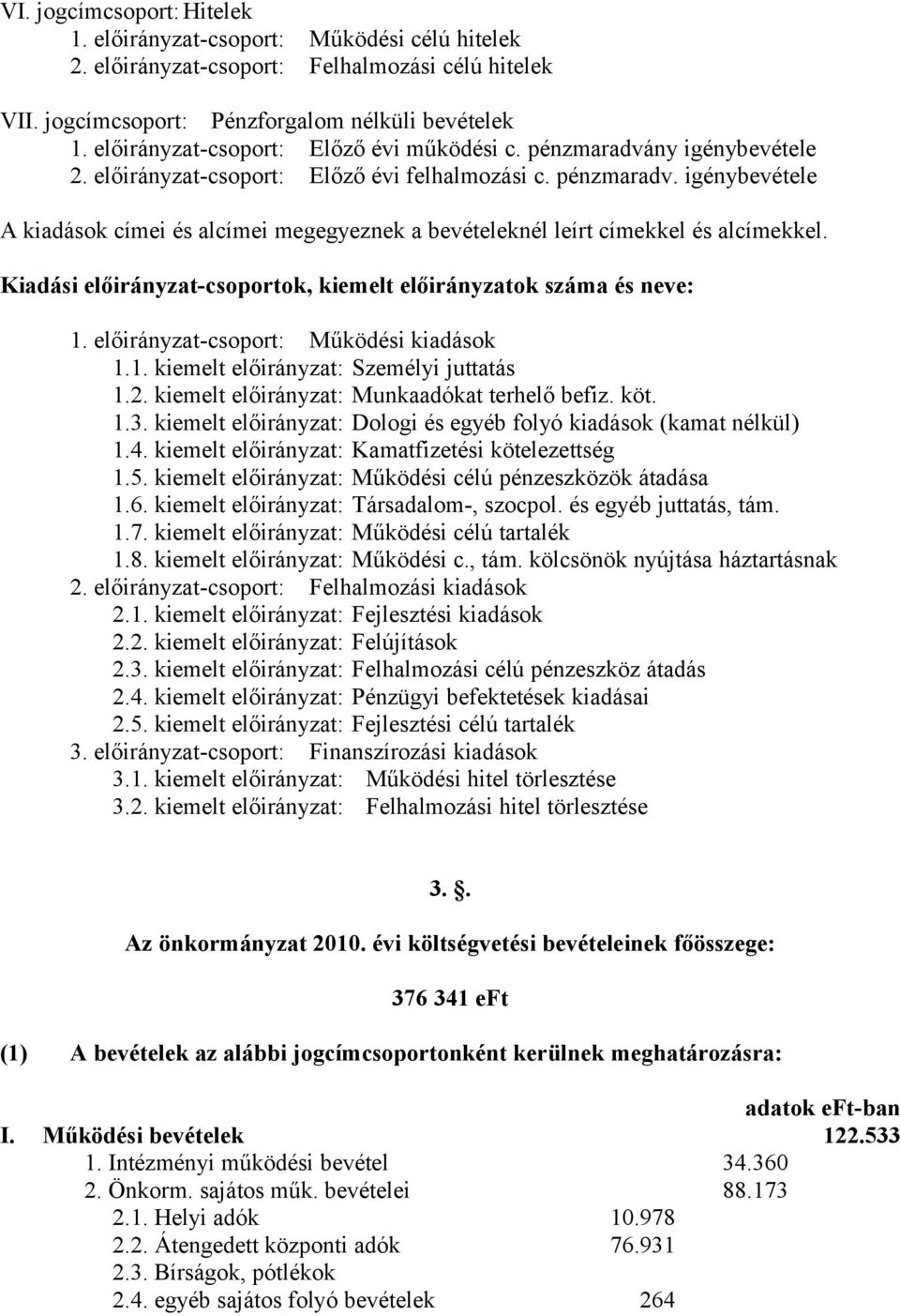 Kiadási előirányzat-csoportok, kiemelt előirányzatok száma és neve: 1. előirányzat-csoport: Működési kiadások 1.1. kiemelt előirányzat: Személyi juttatás 1.2.