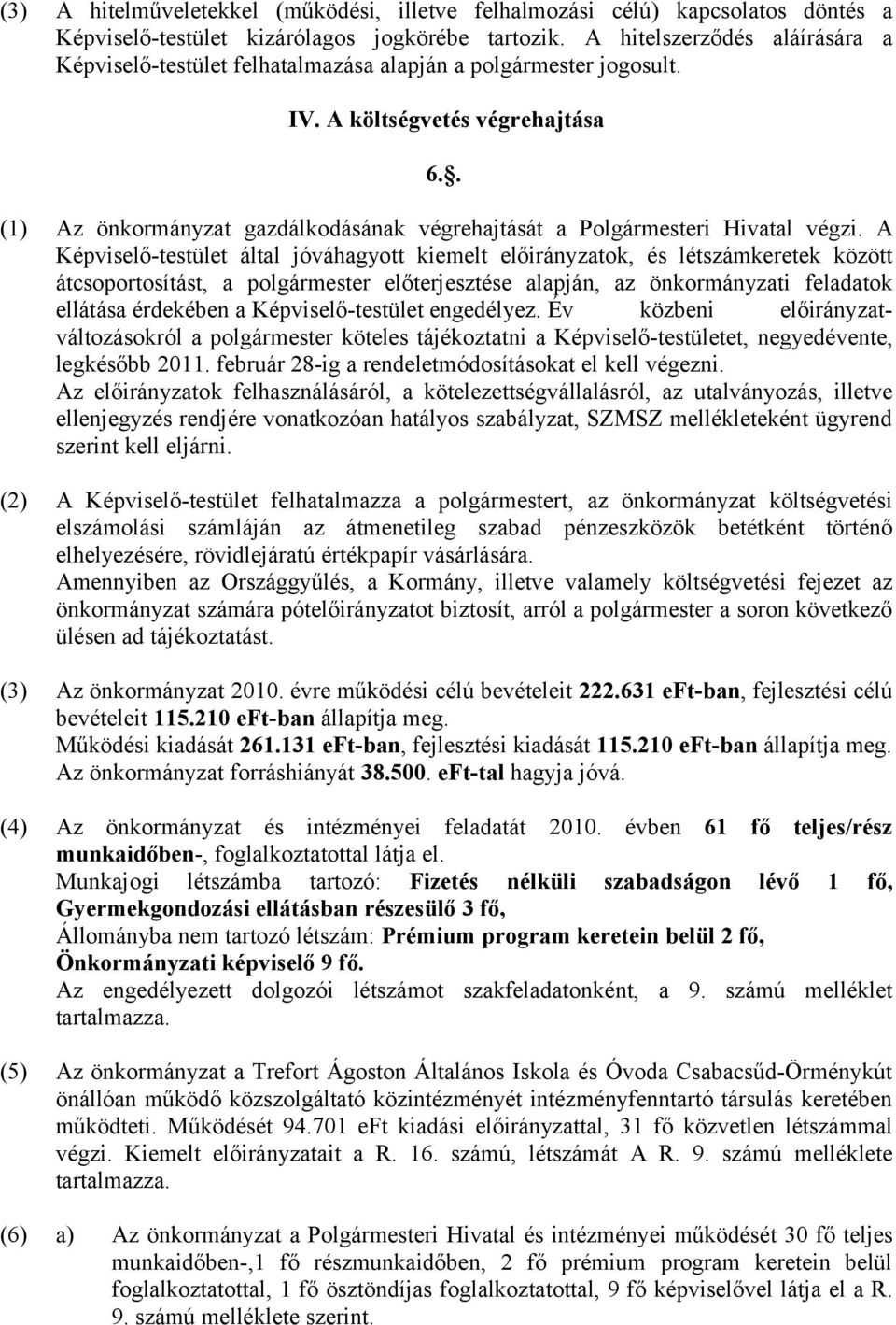 . (1) Az önkormányzat gazdálkodásának végrehajtását a Polgármesteri Hivatal végzi.