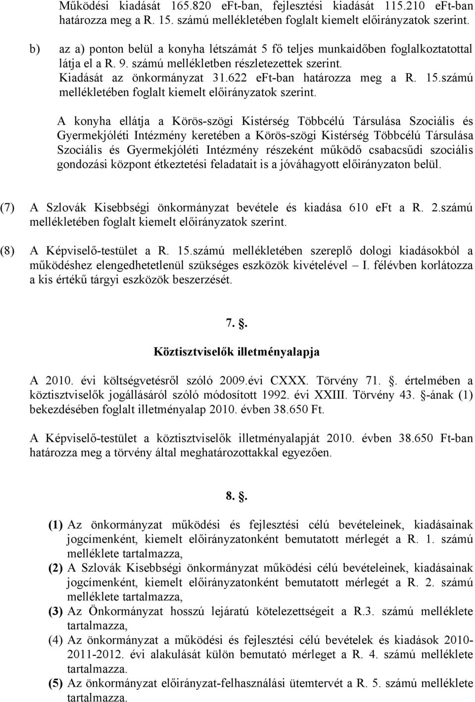 622 eft-ban határozza meg a R. 15.számú mellékletében foglalt kiemelt előirányzatok szerint.