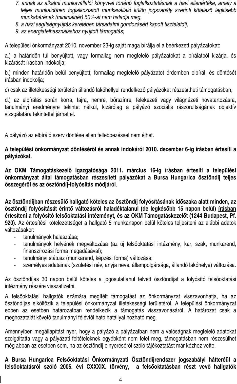 az energiafelhasználáshoz nyújtott támogatás; A települési önkormányzat 2010. november 23-ig saját maga bírálja el a beérkezett pályázatokat: a.