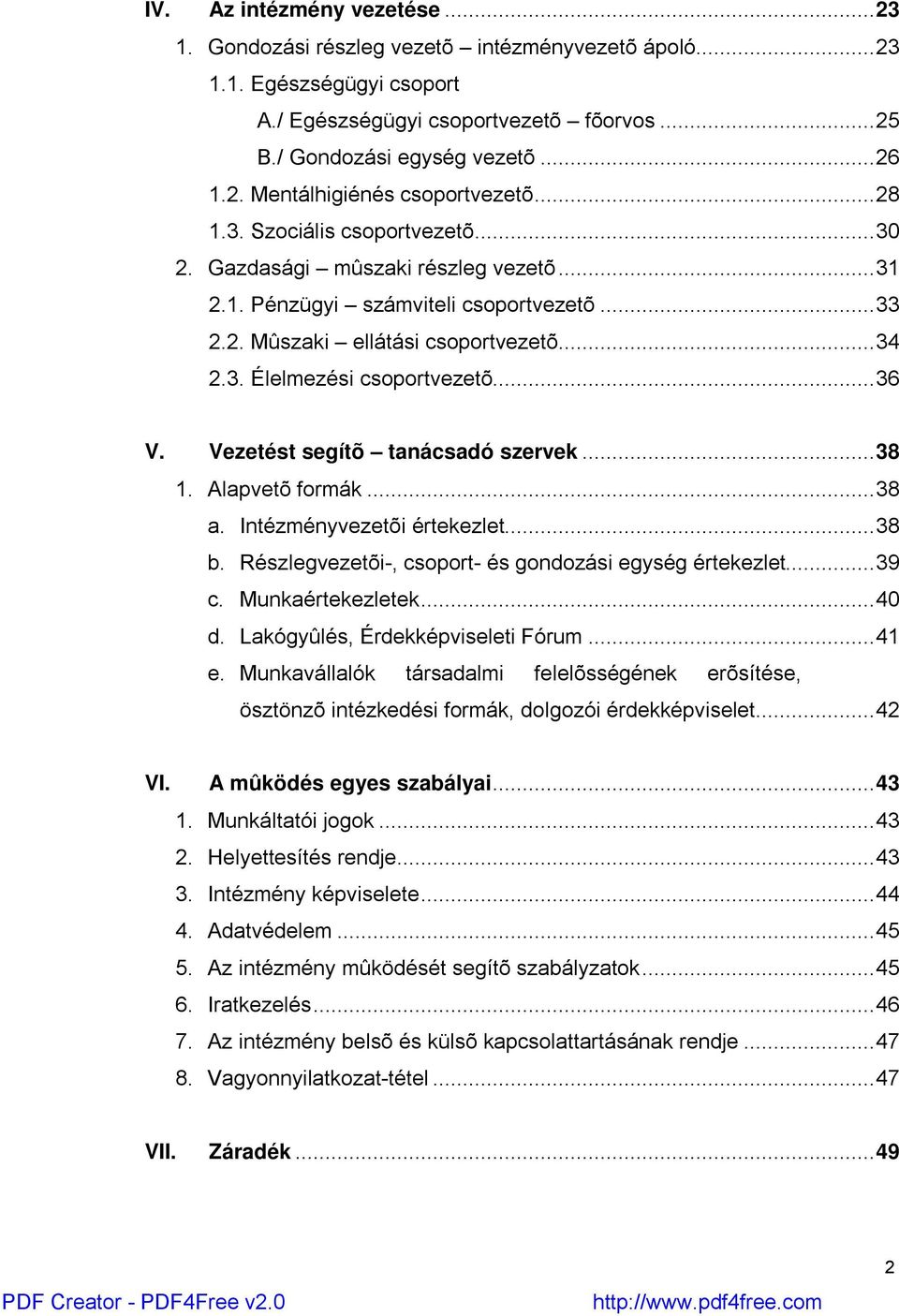 Vezetést segítõ tanácsadó szervek...38 1. Alapvetõ formák...38 a. Intézményvezetõi értekezlet...38 b. Részlegvezetõi-, csoport- és gondozási egység értekezlet...39 c. Munkaértekezletek...40 d.