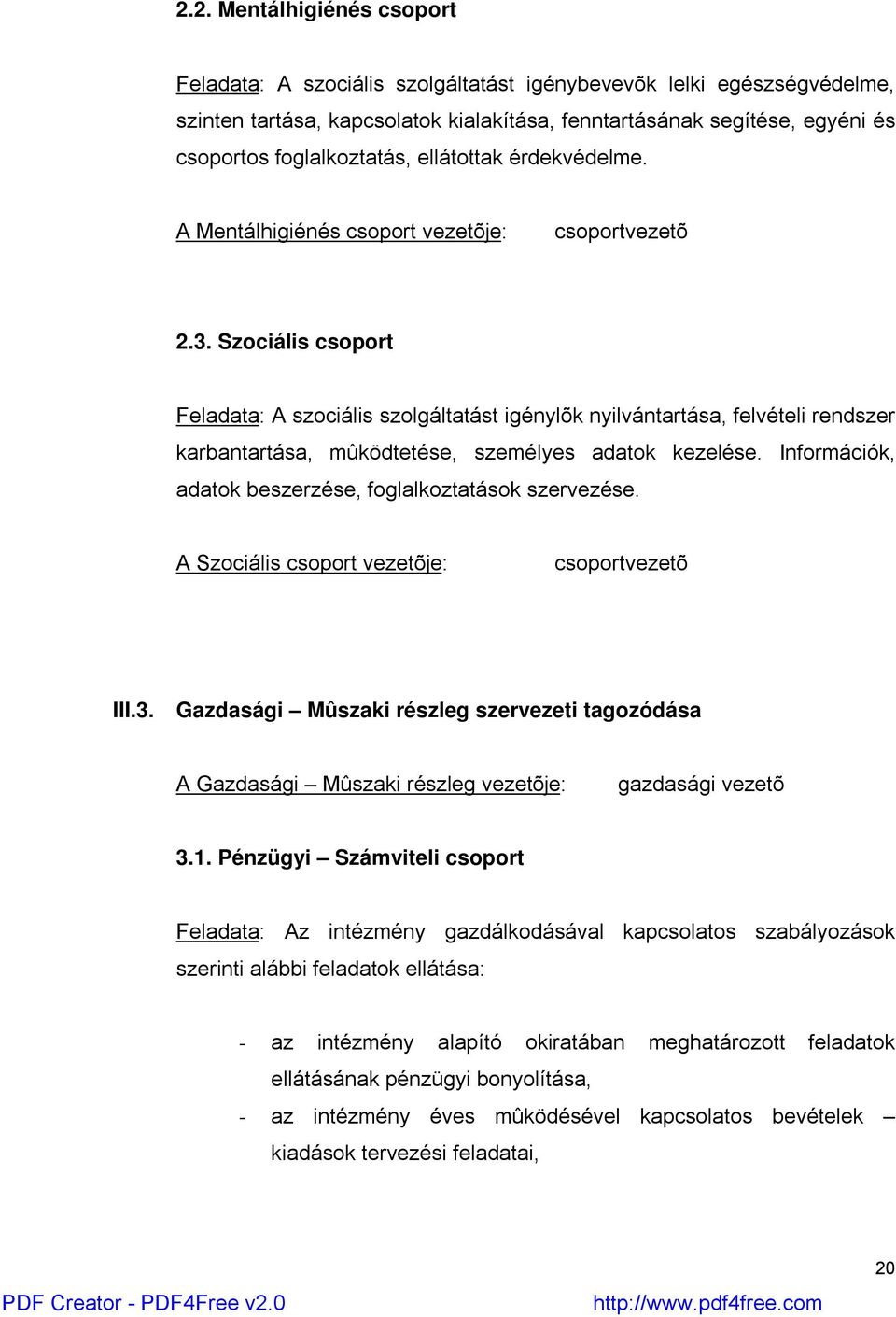 Szociális csoport Feladata: A szociális szolgáltatást igénylõk nyilvántartása, felvételi rendszer karbantartása, mûködtetése, személyes adatok kezelése.