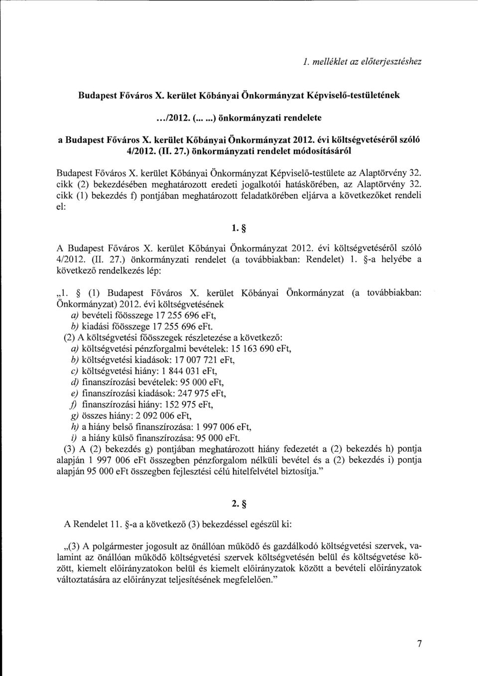 kerület Kőbányai Önkrmányzat Képviselő-testülete az Alaptörvény 3 cikk (2) bekezdésében meghatárztt eredeti jgalktói hatáskörében, az Alaptörvény 3 cikk (l) bekezdés f) pntjában meghatárztt