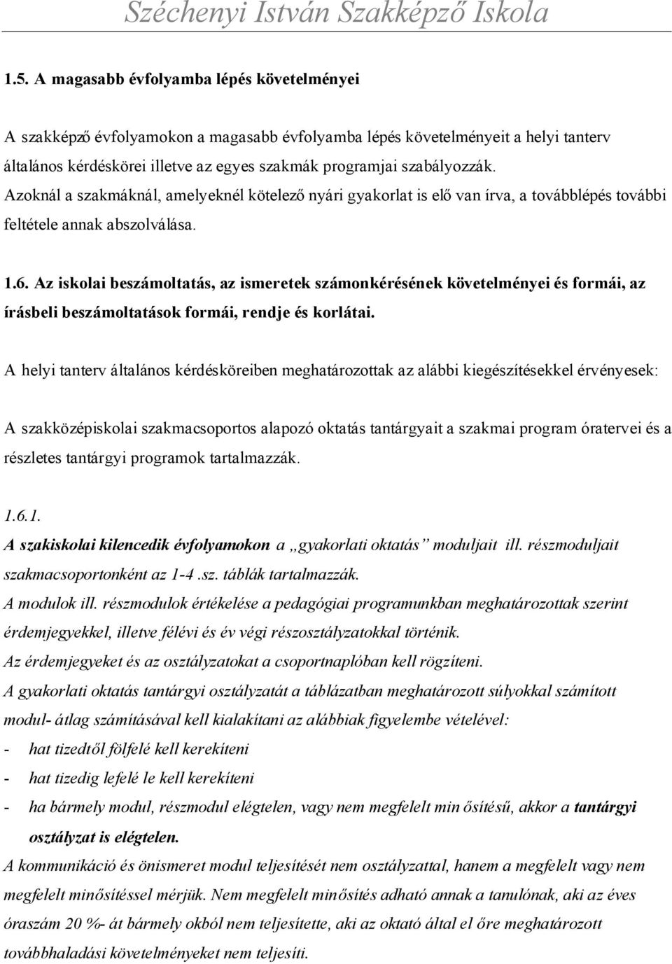 Az iskolai beszámoltatás, az ismeretek számonkérésének követelményei és formái, az írásbeli beszámoltatások formái, rendje és korlátai.