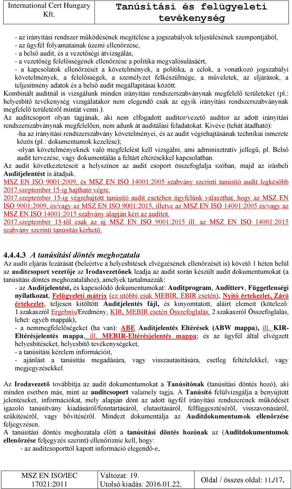 felkészültsége, a műveletek, az eljárások, a teljesítmény adatok és a belső audit megállapításai között.