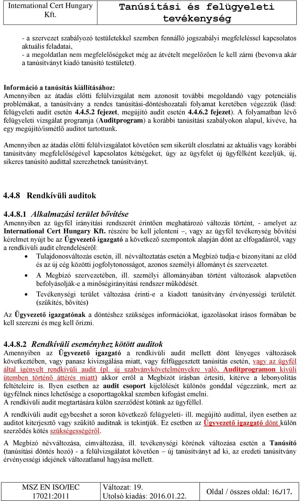 Információ a tanúsítás kiállításához: Amennyiben az átadás előtti felülvizsgálat nem azonosít további megoldandó vagy potenciális problémákat, a tanúsítvány a rendes tanúsítási-döntéshozatali