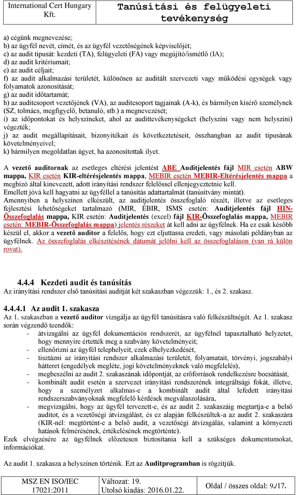 (VA), az auditcsoport tagjainak (A-k), és bármilyen kísérő személynek (SZ, tolmács, megfigyelő, betanuló, stb.