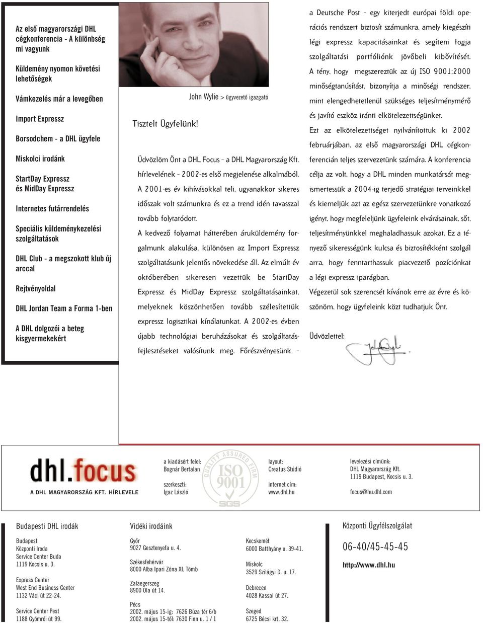 beteg kisgyermekekért John Wylie > ügyvezetô igazgató Tisztelt Ügyfelünk! Üdvözlöm Önt a DHL Focus a DHL Magyarország Kft. hírlevelének 2002-es elsô megjelenése alkalmából.