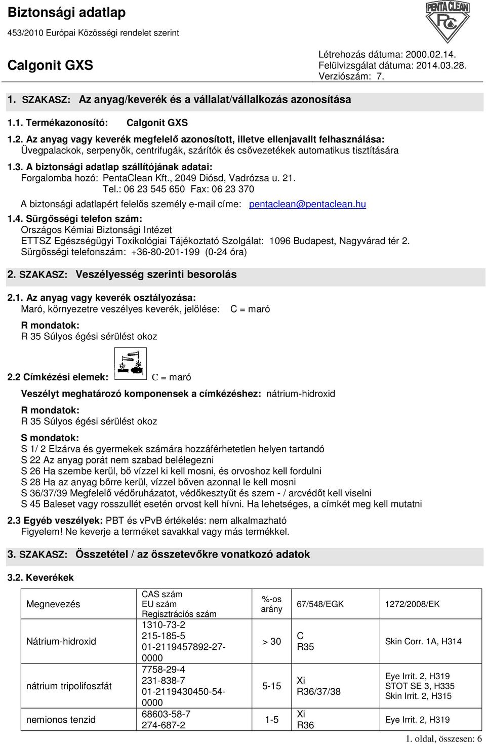 A biztonsági adatlap szállítójának adatai: Forgalomba hozó: PentaClean Kft., 2049 Diósd, Vadrózsa u. 21. Tel.