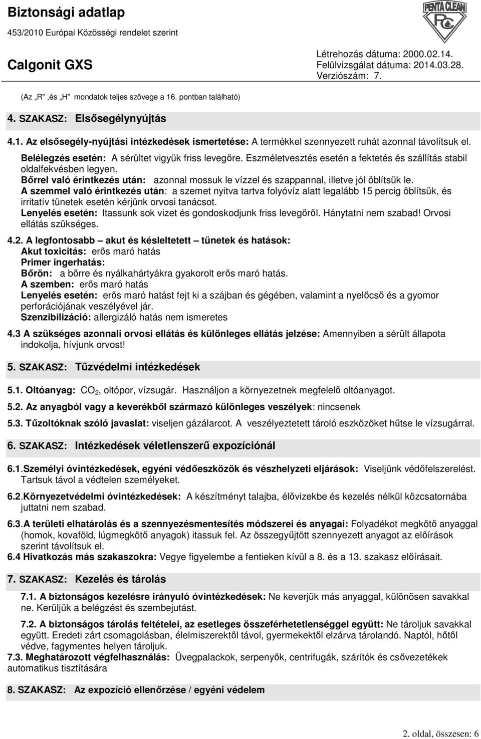 Bırrel való érintkezés után: azonnal mossuk le vízzel és szappannal, illetve jól öblítsük le.