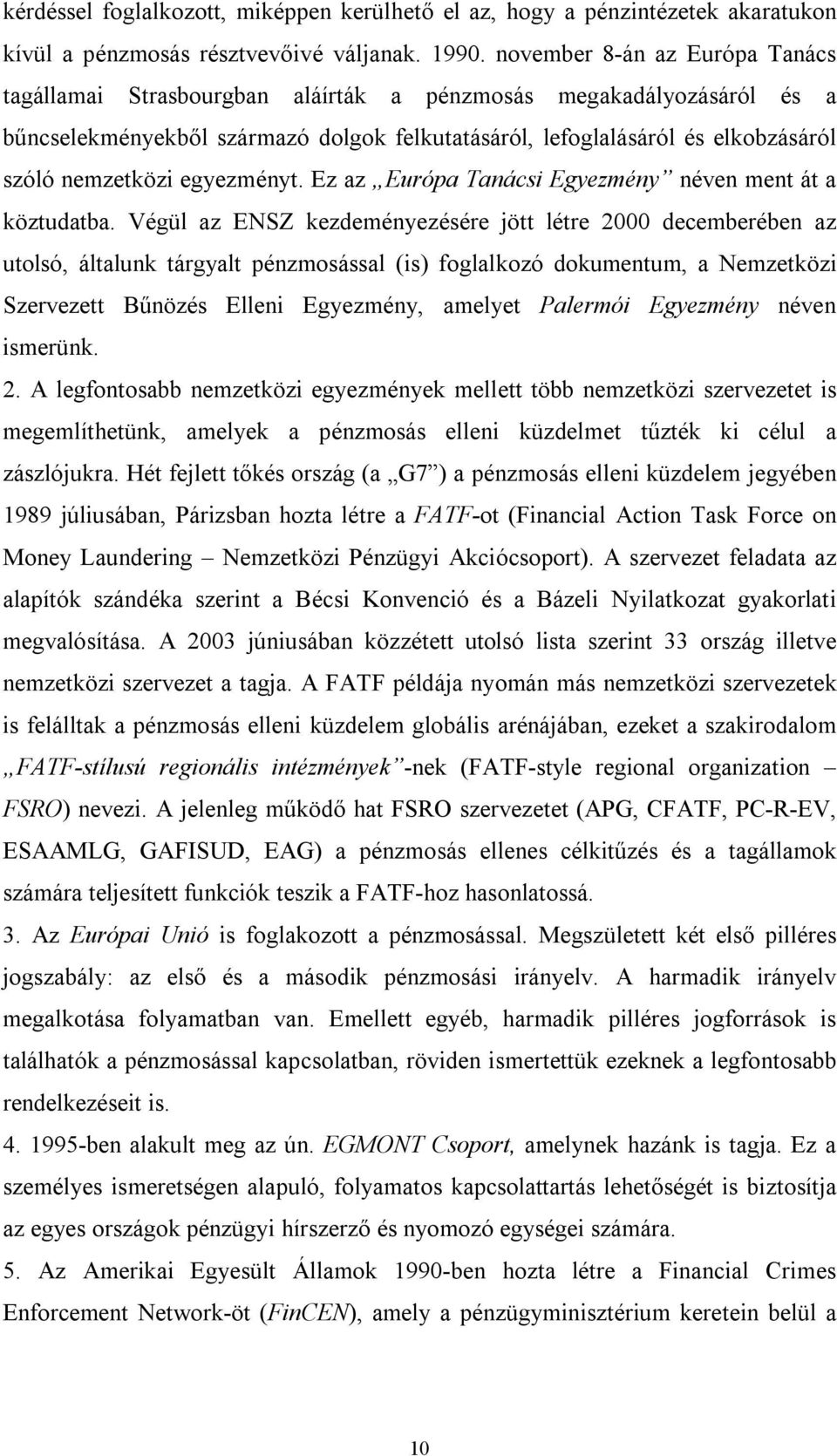 egyezményt. Ez az Európa Tanácsi Egyezmény néven ment át a köztudatba.