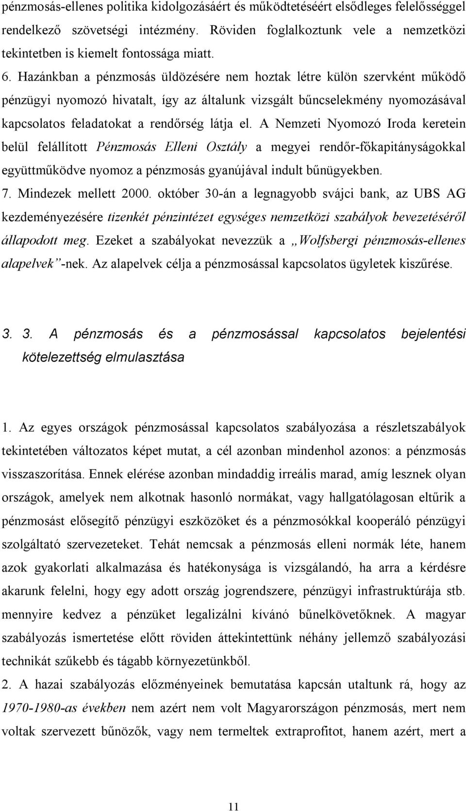 A Nemzeti Nyomozó Iroda keretein belül felállított Pénzmosás Elleni Osztály a megyei rendőr-főkapitányságokkal együttműködve nyomoz a pénzmosás gyanújával indult bűnügyekben. 7. Mindezek mellett 2000.