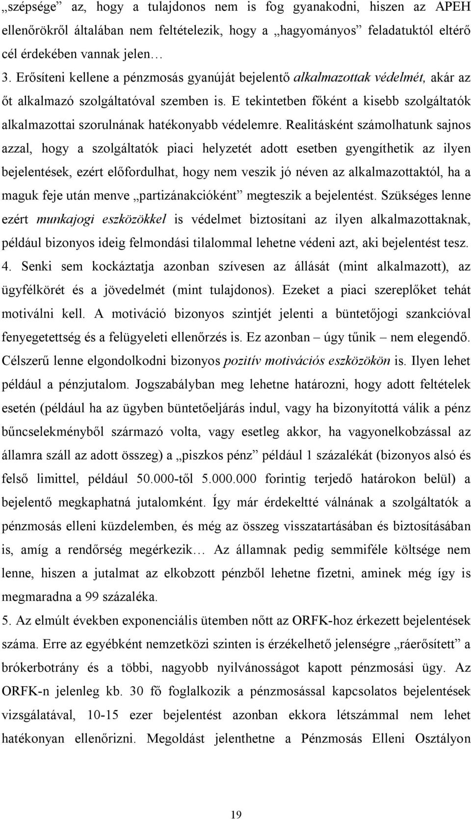 E tekintetben főként a kisebb szolgáltatók alkalmazottai szorulnának hatékonyabb védelemre.