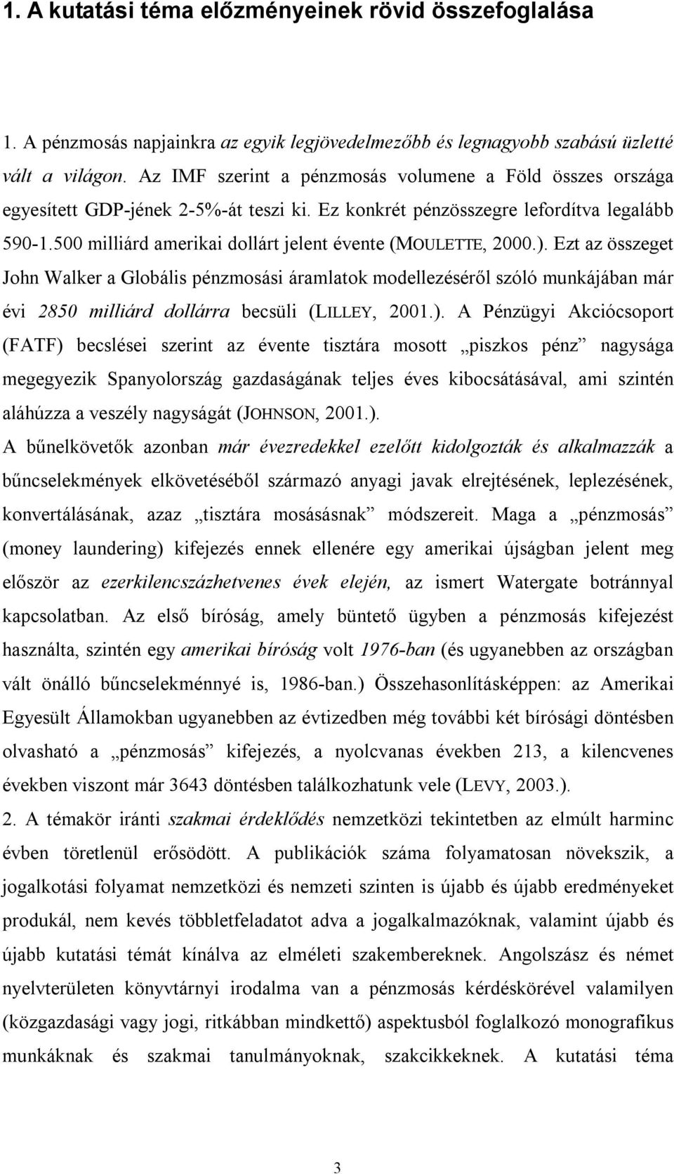 500 milliárd amerikai dollárt jelent évente (MOULETTE, 2000.).