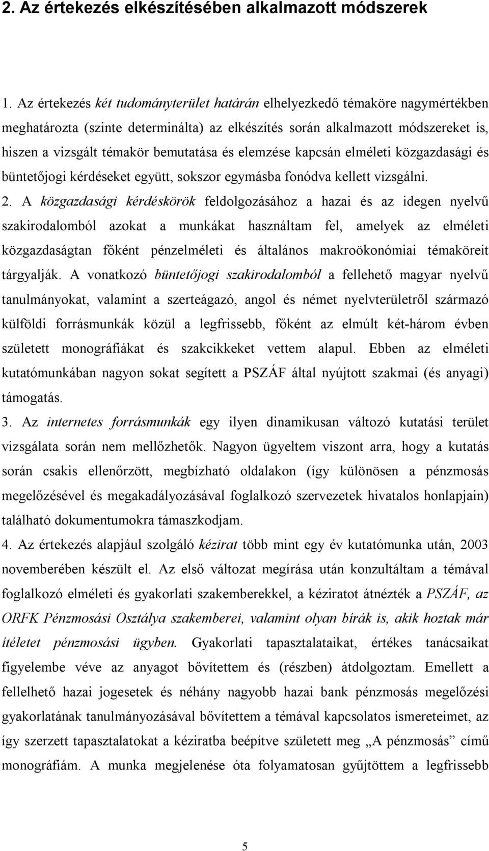 elemzése kapcsán elméleti közgazdasági és büntetőjogi kérdéseket együtt, sokszor egymásba fonódva kellett vizsgálni. 2.