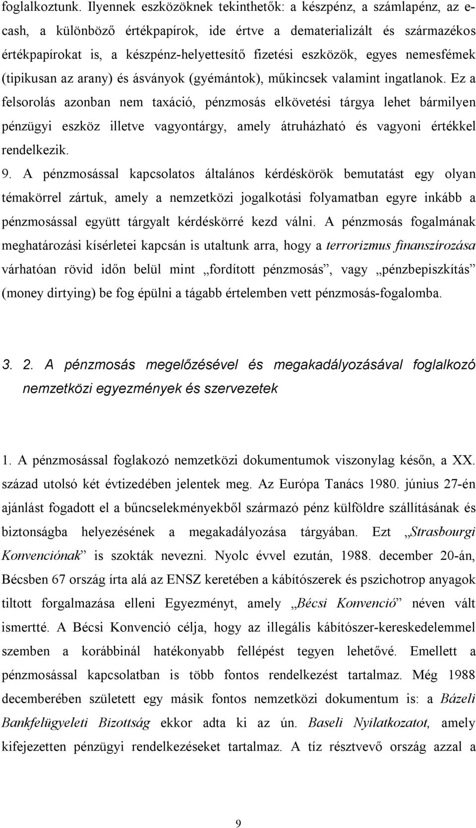 eszközök, egyes nemesfémek (tipikusan az arany) és ásványok (gyémántok), műkincsek valamint ingatlanok.