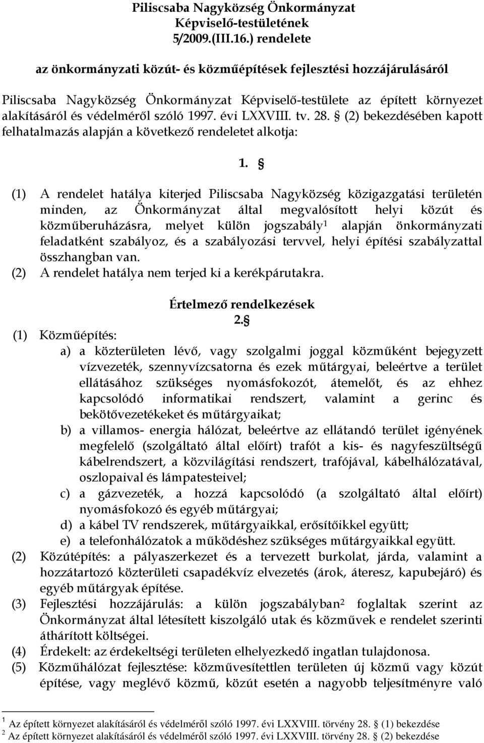 évi LXXVIII. tv. 28. (2) bekezdésében kapott felhatalmazás alapján a következı rendeletet alkotja: 1.