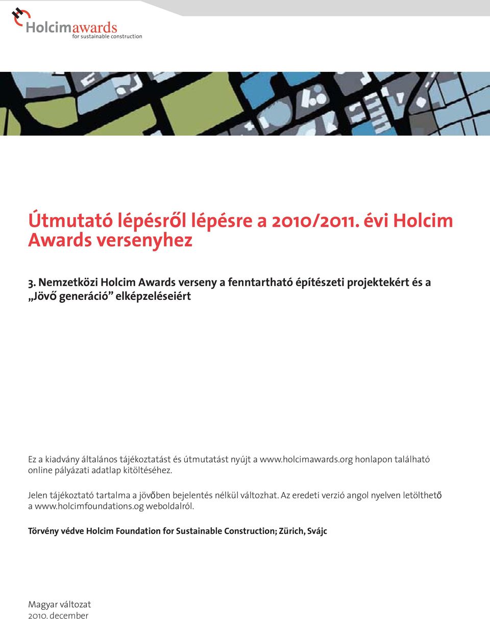 tájékoztatást és útmutatást nyújt a www.holcimawards.org honlapon található online pályázati adatlap kitöltéséhez.