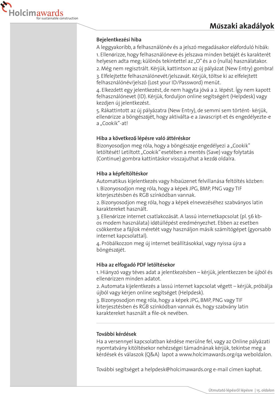 Kérjük, kattintson az új pályázat (New Entry) gombra! 3. Elfelejtette felhasználónevét/jelszavát. Kérjük, töltse ki az elfelejtett felhasználónév/jelszó (Lost your ID/Password) menüt. 4.