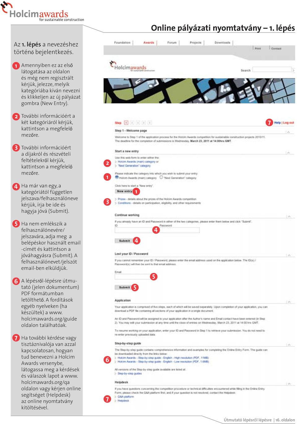 További információért a két kategóriáról kérjük, kattintson a megfelelő mezőre. 7 3 4 További információért a díjakról és részvételi feltételekről kérjük, kattintson a megfelelő mezőre.