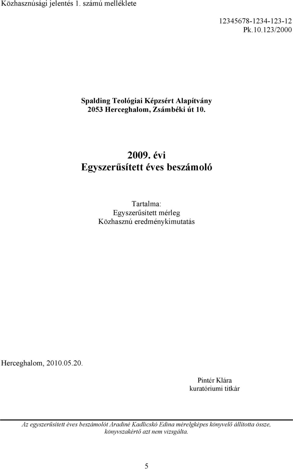 évi Egyszerűsített éves beszámoló Tartalma: Egyszerűsített mérleg Közhasznú eredménykimutatás Herceghalom,