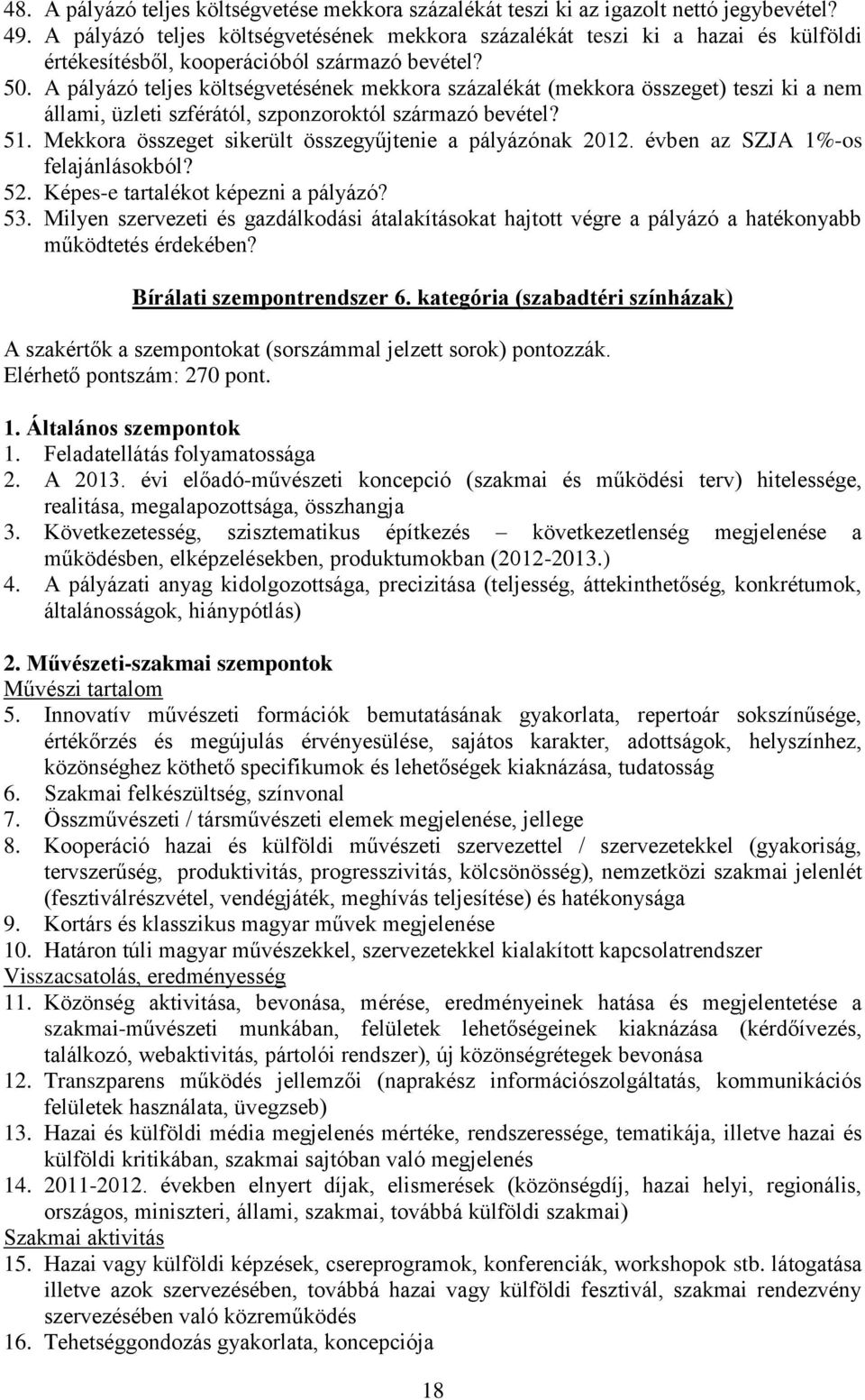 A pályázó teljes költségvetésének mekkora százalékát (mekkora összeget) teszi ki a nem állami, üzleti szférától, szponzoroktól származó bevétel? 51.