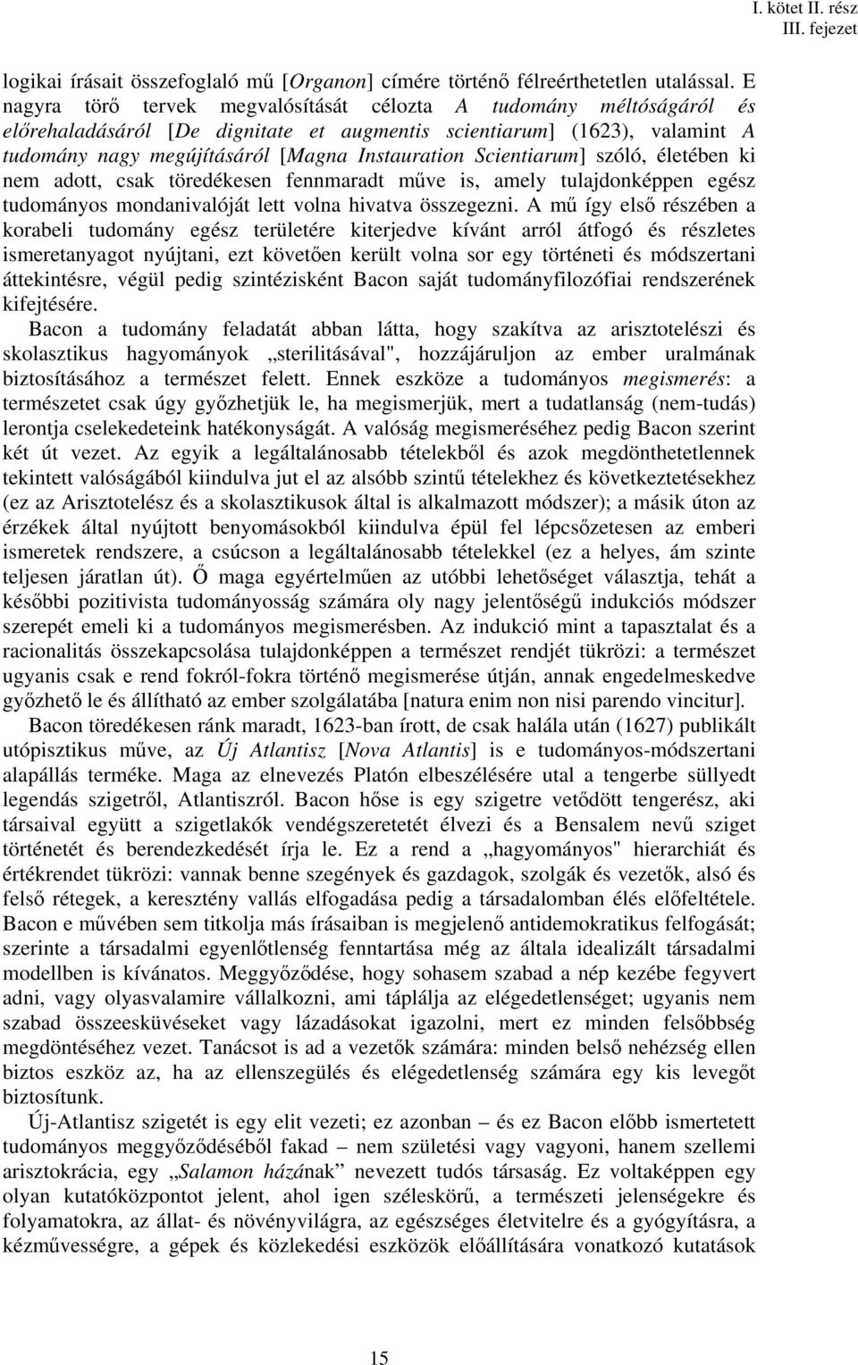 Scientiarum] szóló, életében ki nem adott, csak töredékesen fennmaradt műve is, amely tulajdonképpen egész tudományos mondanivalóját lett volna hivatva összegezni.