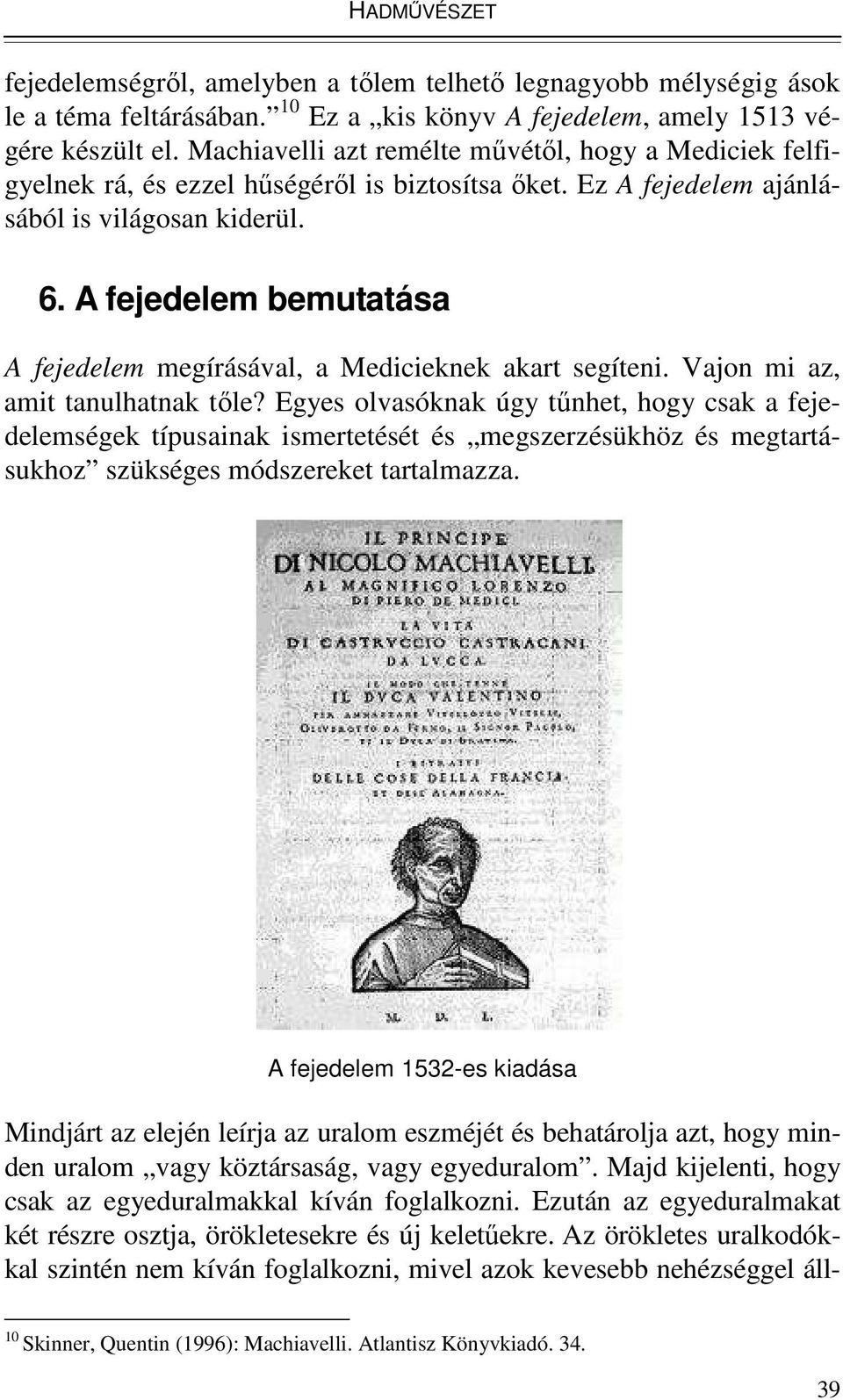 A fejedelem bemutatása A fejedelem megírásával, a Medicieknek akart segíteni. Vajon mi az, amit tanulhatnak tıle?