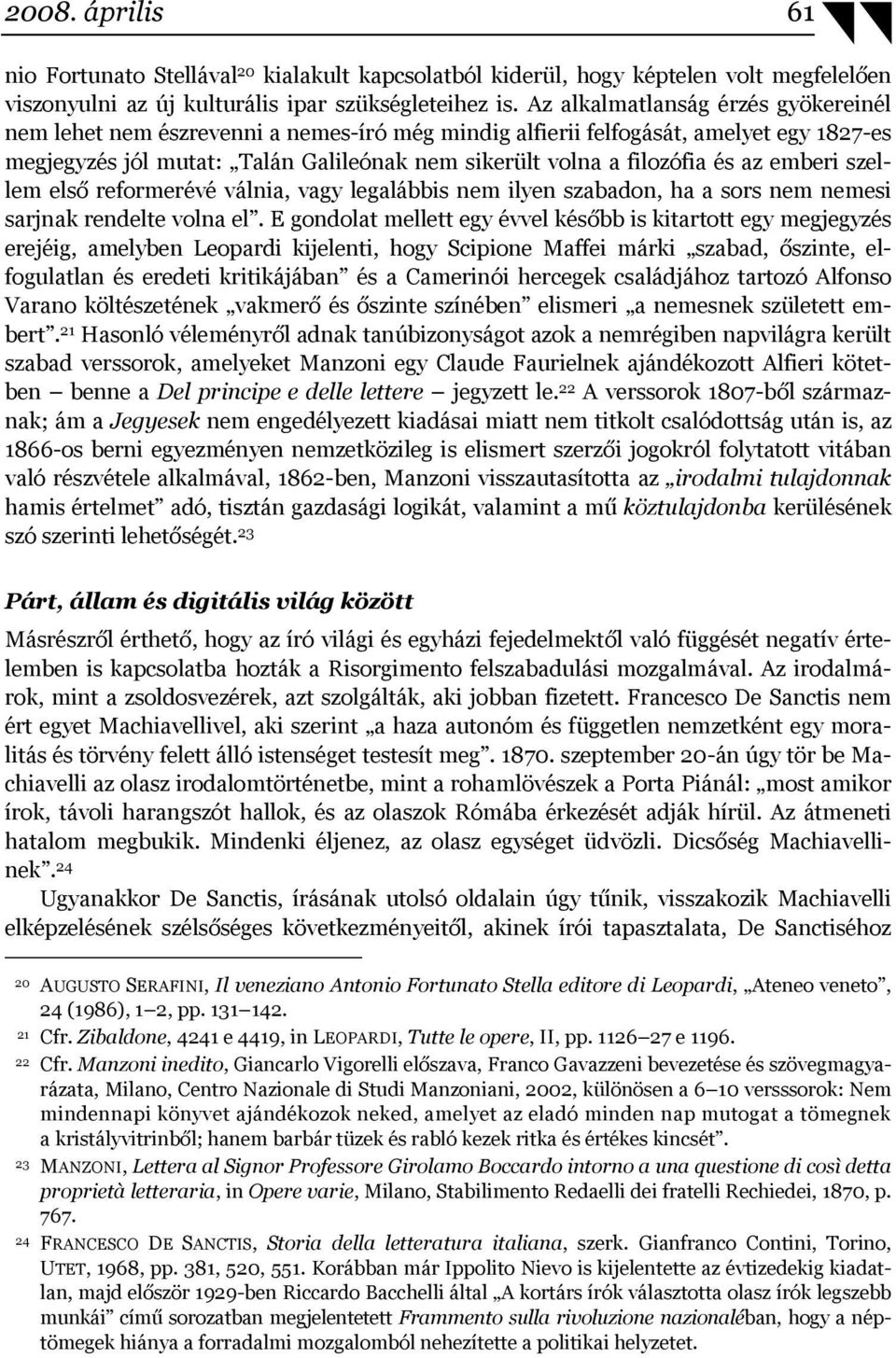 az emberi szellem első reformerévé válnia, vagy legalábbis nem ilyen szabadon, ha a sors nem nemesi sarjnak rendelte volna el.