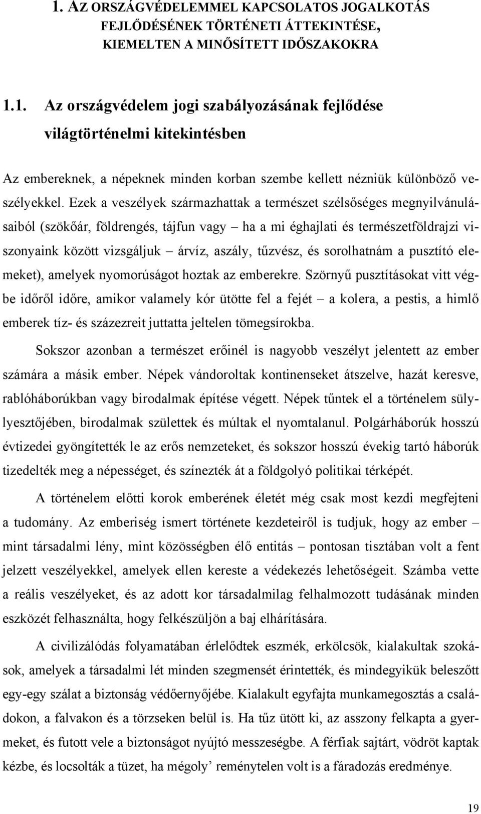 tűzvész, és sorolhatnám a pusztító elemeket), amelyek nyomorúságot hoztak az emberekre.