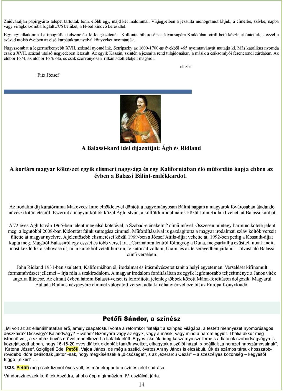 Kollonits bíborosérsek kívánságára Krakkóban cirill betű-készletet öntettek, s ezzel a század utolsó éveiben az első kárpátukrán nyelvű könyveket nyomtatják. Nagyszombat a legtermékenyebb XVII.