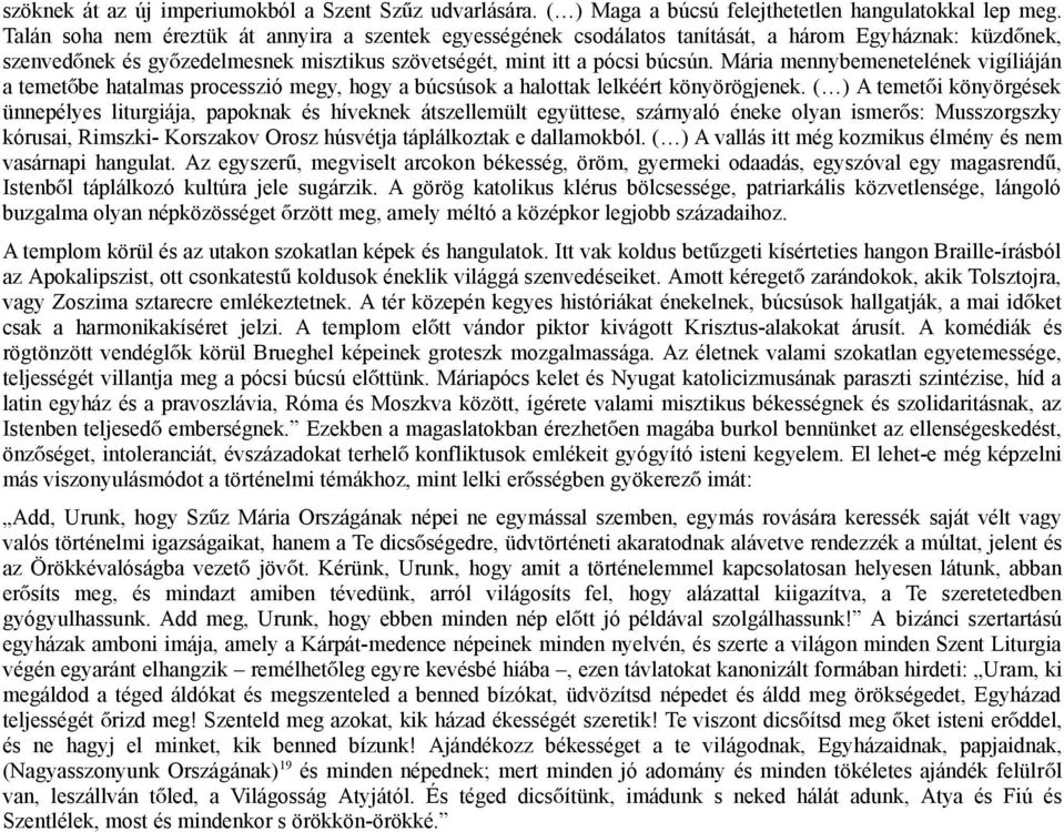 Mária mennybemenetelének vigíliáján a temetőbe hatalmas processzió megy, hogy a búcsúsok a halottak lelkéért könyörögjenek.