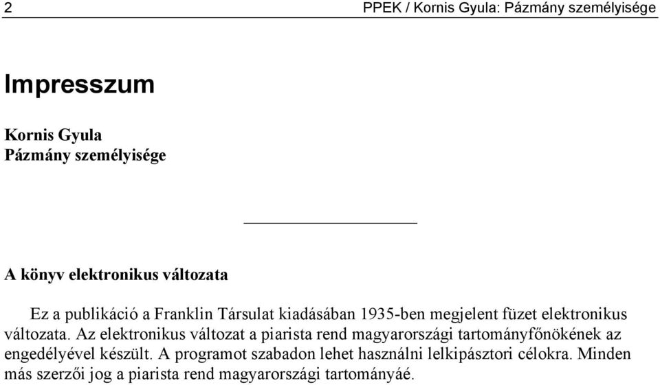 Az elektronikus változat a piarista rend magyarországi tartományfőnökének az engedélyével készült.