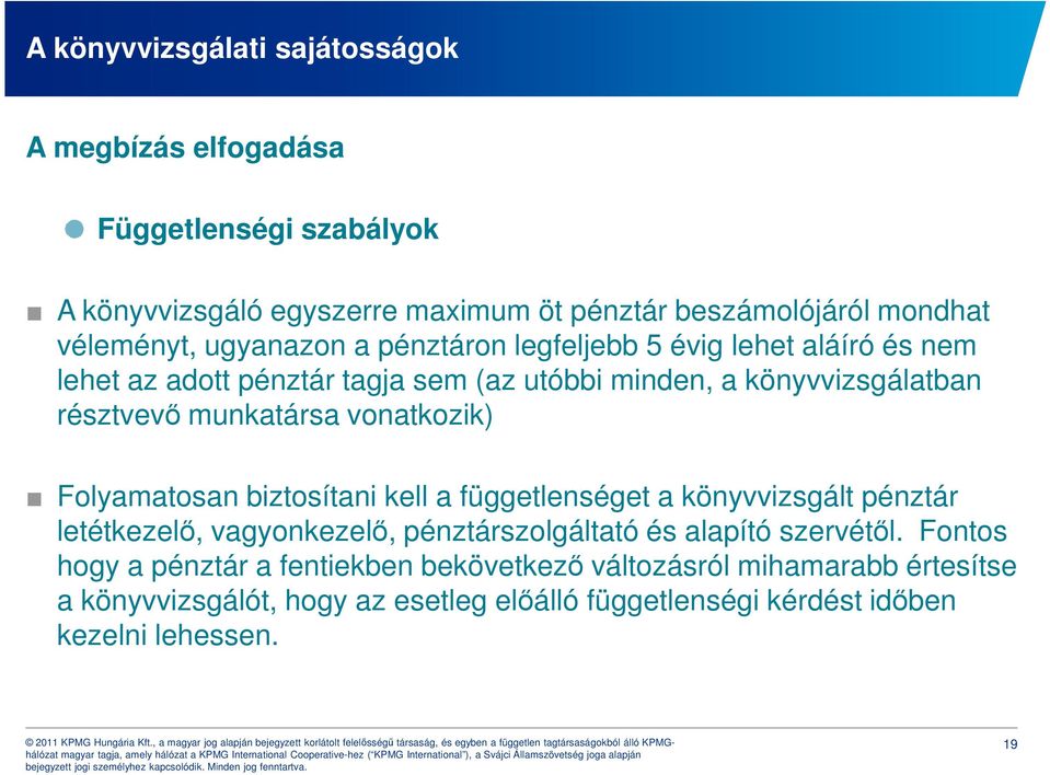 vonatkozik) Folyamatosan biztosítani kell a függetlenséget a könyvvizsgált pénztár letétkezelő, vagyonkezelő, pénztárszolgáltató és alapító szervétől.