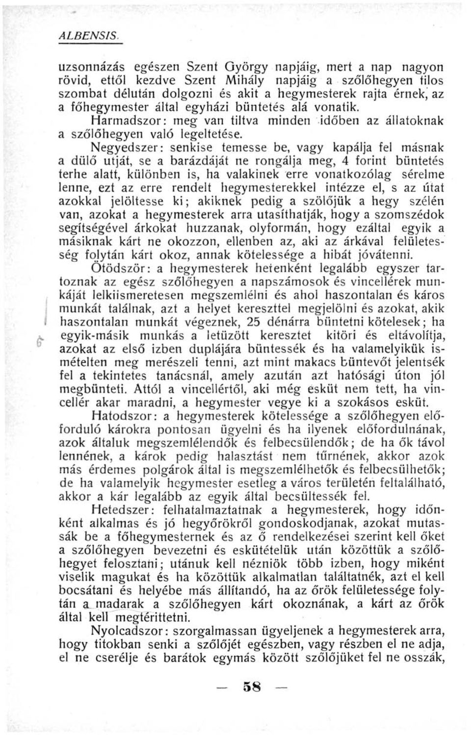 által egyházi büntetés alá vonatik. Harmadszor: meg van tiltva minden időben az állatoknak a szőlőhegyen való legeltetése.