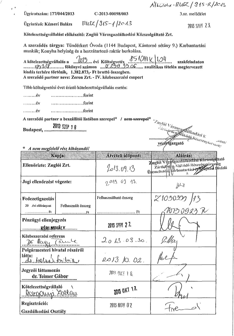 /...l.'ínj.iír..!... szakfeladaton tfzjíuta főkönyvi számon. analitikus tételén megtervezett Idadás terhére történik, 1.382.873,- Ft bruttó összegben. A szerződő partner neve: Zeron Zrt. - IV.