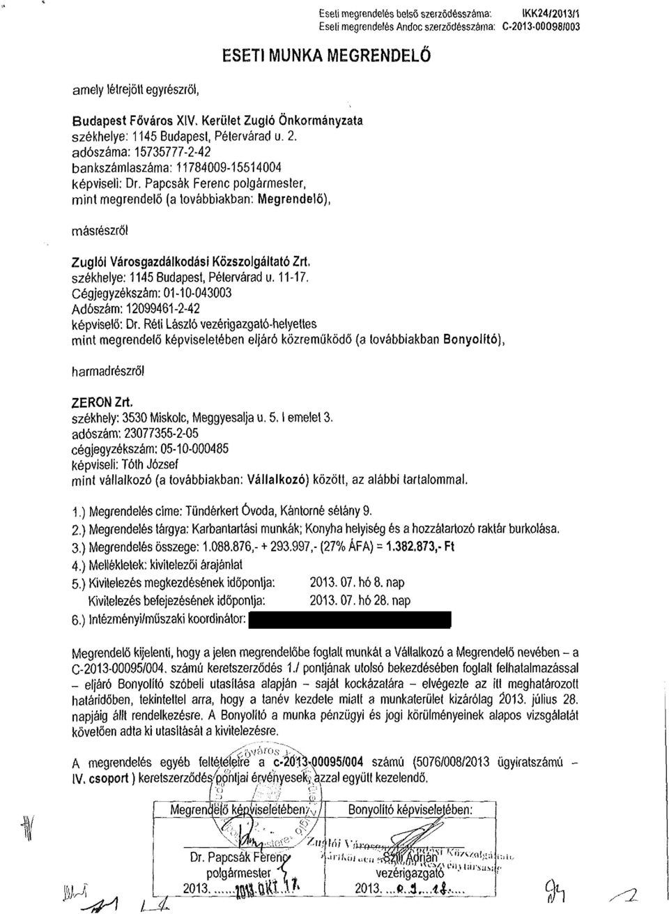 Papcsák Ferenc polgármester, mint megrendelő (a továbbiakban: Megrendelő), másrészről Zuglói Városgazdálkodási Közszolgáltató Zrt. székhelye: 1145 Budapest, Pétervárad u. 11-17.